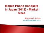 Mobile Phone Handsets in Japan (2012) - Market Sizes