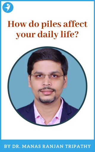 How Do Piles Affect Your Daily Life | Laser Surgeon For Piles in Bangalore, HSR Layout, Koramangala | Dr. Manas Tripathy