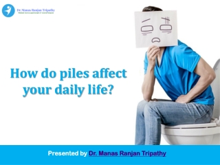 How Do Piles Affect Your Daily Life | Laser Surgeon For Piles in Bangalore, HSR Layout, Koramangala | Dr. Manas Tripathy