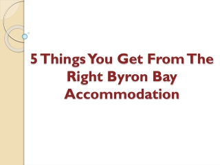 5 Things You Get From The Right Byron Bay Accommodation