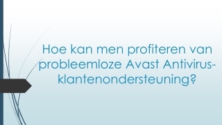 Hoe kan men profiteren van probleemloze Avast Antivirus-klantenondersteuning?