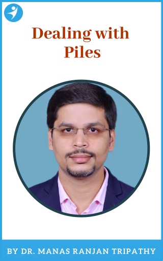 Dealing with Piles | Laser Surgeon For Piles in Bangalore, HSR Layout, Koramangala | Dr. Manas Tripathy