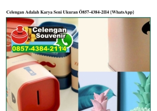 Celengan Adalah Karya Seni Ukuran 0857 4384 2II4[wa]