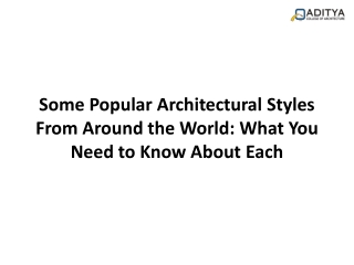 Some Popular Architectural Styles From Around the World: What You Need to Know About Each