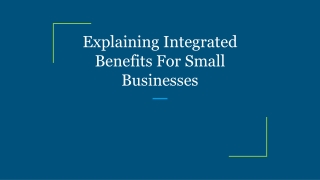 Explaining Integrated Benefits For Small Businesses