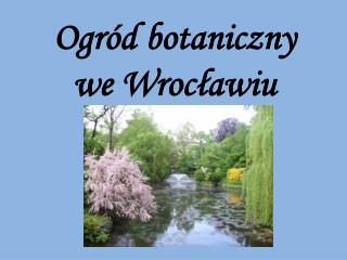 Ogród botaniczny we Wrocławiu