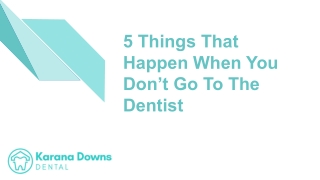 5 Things That Happen When You Don’t Go To The Dentist