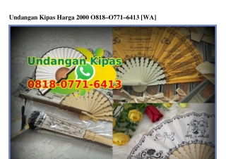 Undangan Kipas Harga 2000 0818 0771 6413[wa]