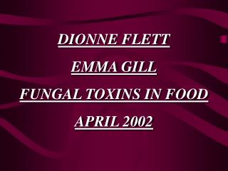 DIONNE FLETT EMMA GILL FUNGAL TOXINS IN FOOD APRIL 2002