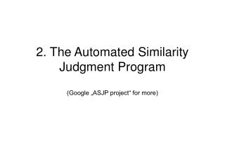 2. The Automated Similarity Judgment Program (Google „ASJP project“ for more)