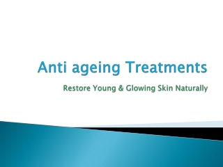 Anti ageing Treatments: Restore Young & Glowing Skin Naturally