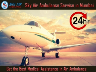 For Easy Patient Transportation – Choose Sky Air Ambulance in Mumbai