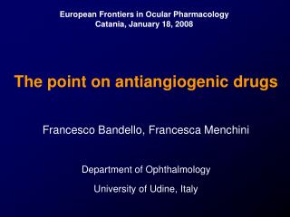 The point on antiangiogenic drugs Francesco Bandello, Francesca Menchini Department of Ophthalmology University of Udine
