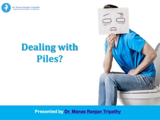 Dealing with Piles | Laser Surgeon For Piles in Bangalore, HSR Layout, Koramangala | Dr. Manas Ranjan Tripathy