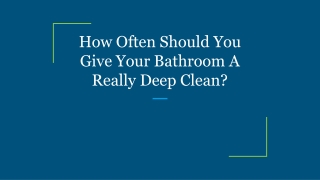 How Often Should You Give Your Bathroom A Really Deep Clean?