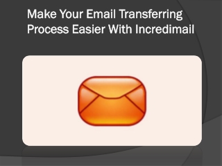 Make Your Email Transferring Process Easier With Incredimail