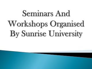Seminars And Workshops Organised By Sunrise University