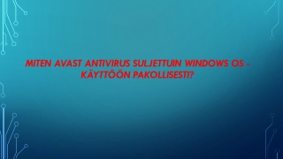 MITEN AVAST ANTIVIRUS SULJETTUIN WINDOWS OS -KÄYTTÖÖN Pakollisesti?