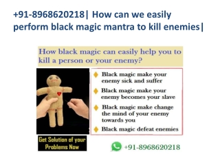 91-8968620218| How can we easily perform black magic mantra to kill enemies|