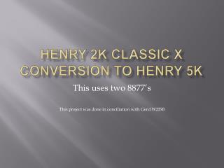 Henry 2K Classic X Conversion to Henry 5K