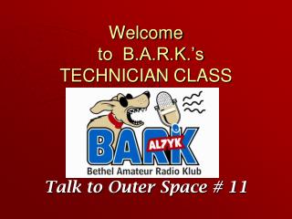 Welcome to B.A.R.K.’s TECHNICIAN CLASS