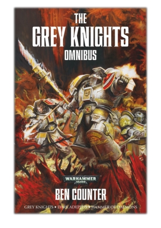 [PDF] Free Download The Grey Knights Omnibus By Ben Counter