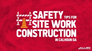 Safety Tips For Site Work Construction In Calhoun GA