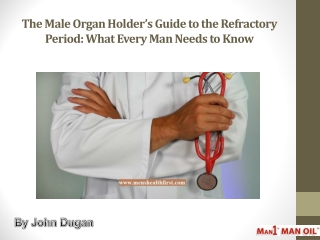 The Male Organ Holder’s Guide to the Refractory Period: What Every Man Needs to Know