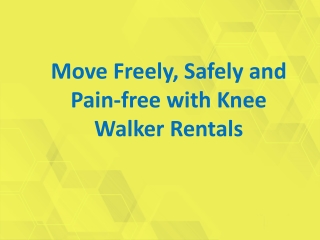 Move Freely, Safely and Pain-free with Knee Walker Rentals