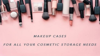 Variety of makeup cases for all your cosmetic storage needs