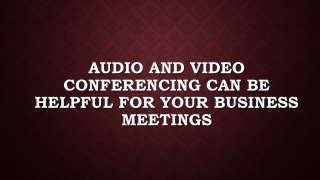 Audio and Video Conferencing Can be helpful for your Business Meetings