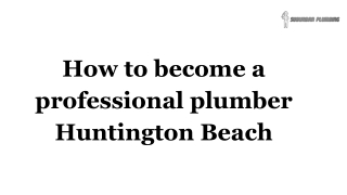 How to become a professional plumber Huntington Beach