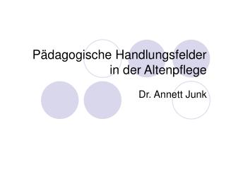 Pädagogische Handlungsfelder in der Altenpflege