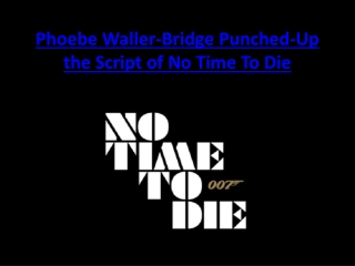 Phoebe Waller-Bridge Punched-Up the Script of No Time To Die