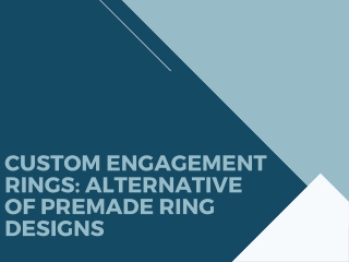 CUSTOM ENGAGEMENT RINGS: ALTERNATIVE OF PREMADE RING DESIGNS