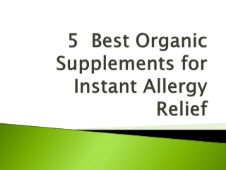 5  Best Organic Supplements for Instant Allergy Relief