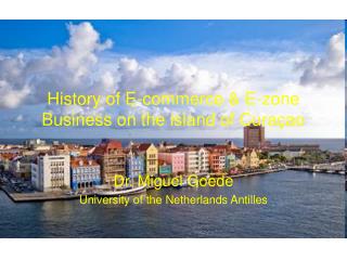 History of E-commerce &amp; E-zone Business on the island of Cura ç ao