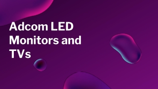 Low cost LED monitors and TVs with amazing features only by Adcom