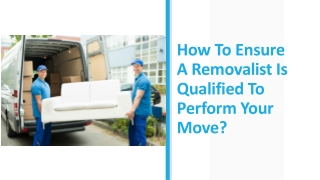 How To Ensure A Removalist Is Qualified To Perform Your Move?