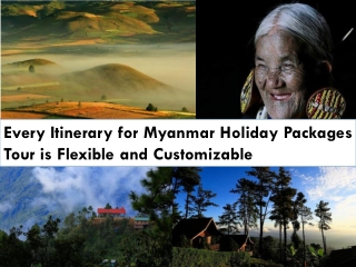 Every Itinerary for Myanmar Holiday Packages Tour is Flexible and Customizable
