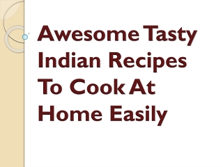 Awesome Tasty Indian Recipes To Cook At Home Easily