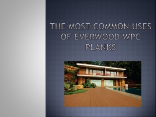 The Most Common Uses Of Everwood WPC Planks