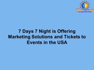 7 Days 7 Night is Offering Marketing Solutions and Tickets to Events in the USA