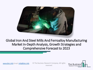 Iron And Steel Mills And Ferroalloy Manufacturing Market Historic Growth – Drivers And Restraints