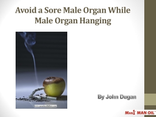Avoid a Sore Male Organ While Male Organ Hanging