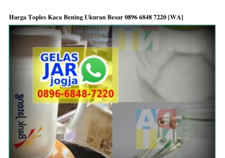 Harga Toples Kaca Bening Ukuran Besar O896-6848-722O[wa]