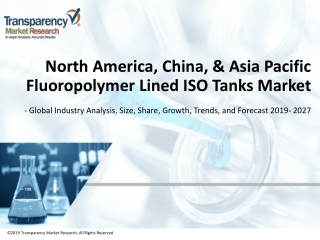 North america, china, &amp; asia pacific fluoropolymer lined iso tanks market  is anticipated to expand at a CAGR of 6%