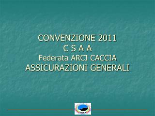 CONVENZIONE 2011 C S A A Federata ARCI CACCIA ASSICURAZIONI GENERALI