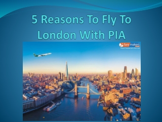 5 Reasons To Fly To London With PIA