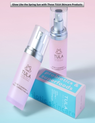 Glow Like the Spring Sun with These TULA Skincare Products
